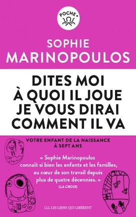 Dites-moi à quoi il joue, je vous dirai comment il va: votre enfant de la naissance à sept ans