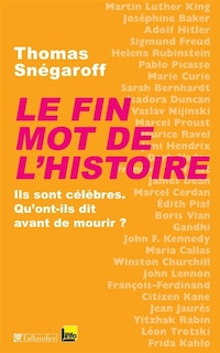 Couverture_Le fin mot de l'histoire : ils sont célèbres, qu'ont-ils dit avant de mourir ?