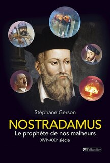 Nostradamus: le prophète de nos malheurs