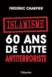 Front cover_Islamisme, 60 ans de lutte antiterroriste