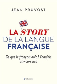 Couverture_La story de la langue française : ce que le français doit à l'anglais et vice-versa