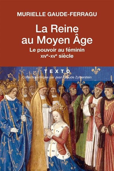 Front cover_La reine au Moyen Age : le pouvoir au féminin : XIVe-XVe siècle