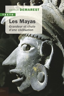 Les Mayas: grandeur et chute d'une civilisation