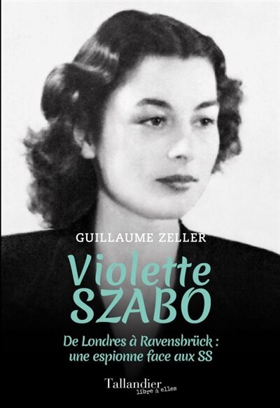 Front cover_Violette Szabo : de Londres à Ravensbrück : une espionne face aux SS
