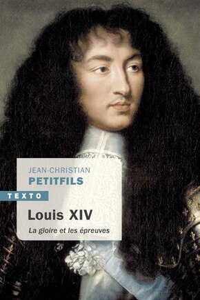 Louis XIV: la gloire et les épreuves