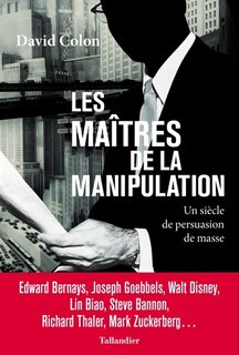 Front cover_Les maîtres de la manipulation : un siècle de persuasion de masse