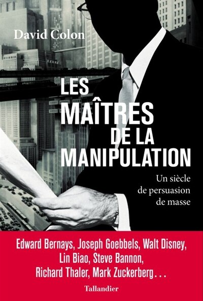 Front cover_Les maîtres de la manipulation : un siècle de persuasion de masse