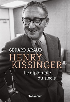 Henry Kissinger: le diplomate du siècle