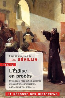 Front cover_L'Eglise en procès : croisades, Inquisition, guerres de Religion, colonisation, antisémitisme, argent... : la réponse des historiens