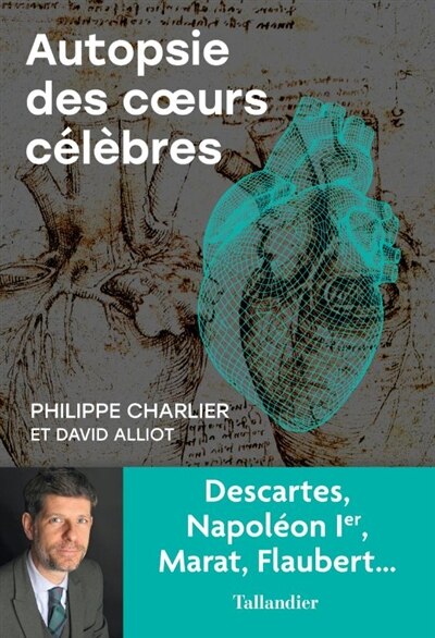 Front cover_Autopsie des coeurs célèbres : Descartes, Napoléon Ier, Marat, Flaubert...
