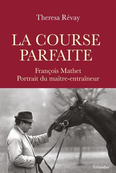 Front cover_La course parfaite : François Mathet, portrait du maître-entraîneur