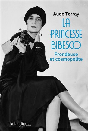 La princesse Bibesco: frondeuse et cosmopolite