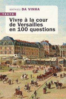 Front cover_Vivre à la cour de Versailles en 100 questions