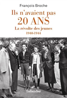 Front cover_Ils n'avaient pas 20 ans : la révolte des jeunes : 1940-1944