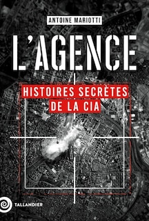 Couverture_L'AGENCE HISTOIRES SECRÈTES DE LA CIA