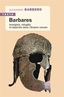 Couverture_Barbares : immigrés, réfugiés et déportés dans l'Empire romain