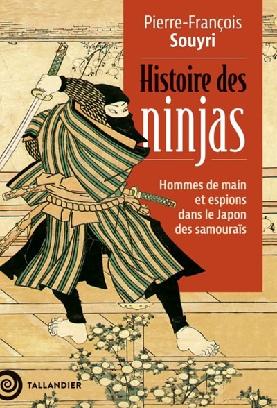 Front cover_Histoire des ninjas : hommes de main et espions dans le Japon des samouraïs