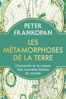 Couverture_Les métamorphoses de la Terre : l'humanité et la nature, une nouvelle histoire du monde
