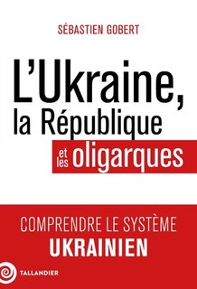 Couverture_L' Ukraine, la République et les oligarques