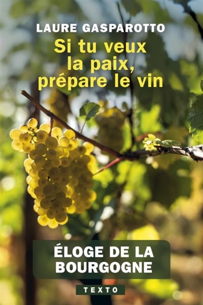 Couverture_Si tu veux la paix, prépare le vin : éloge de la Bourgogne