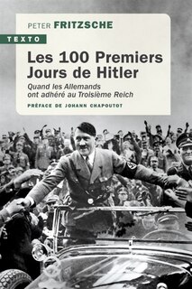 Front cover_Les 100 premiers jours de Hitler : quand les Allemands ont adhéré au troisième Reich