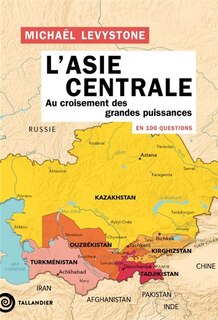 Front cover_L'Asie centrale en 100 questions : au croisement des grandes puissances