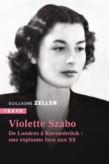 Couverture_Violette Szabo : de Londres à Ravensbrück : une espionne face aux SS