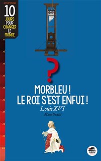 Front cover_Morbleu, le roi s'est enfui !