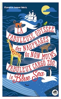 Couverture_La fabuleuse odyssée des naufragés du non moins fabuleux cargo zoo, le Blue Sea