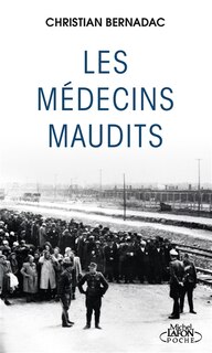 Les médecins maudits: dans les camps de concentration, des cobayes humains...