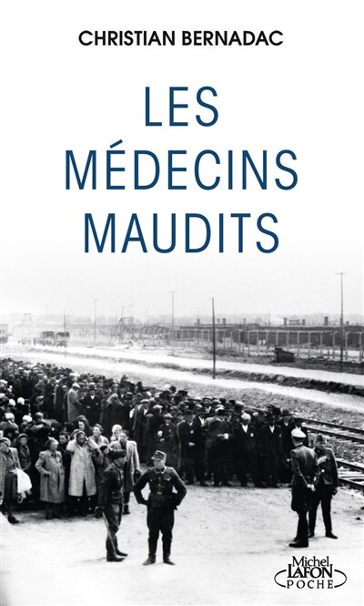 Les médecins maudits: dans les camps de concentration, des cobayes humains...