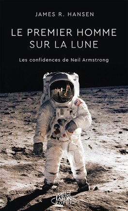 Le premier homme sur la Lune: les confidences de Neil Armstrong