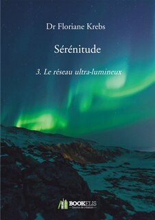 Sérénitude 3 .Le réseau ultra-lumineux
