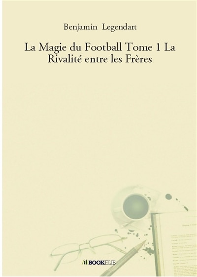 La Magie du Football Tome 1 La Rivalité entre les Frères