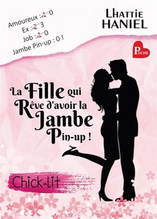 Front cover_La fille qui rêve d'avoir la jambe pin-up ! : La meilleure Chick-lit de l année ! : Chick-lit / Comédie Romantique