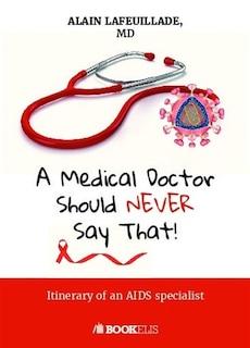 Couverture_A Medical Doctor Should Never Say That...