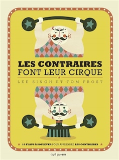 Les contraires font leur cirque: 10 flaps à soulever pour apprendre les contraires