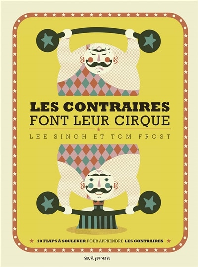 Les contraires font leur cirque: 10 flaps à soulever pour apprendre les contraires