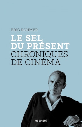 Le sel du présent: chroniques de cinéma