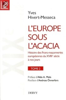 Front cover_L'Europe sous l'acacia : histoire des franc-maçonneries européennes du XVIIIe siècle à nos jours, Vol. 2. Le XIXe siècle, le temps des nationalités et de la liberté