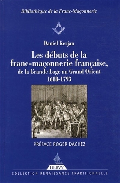 Front cover_Les débuts de la franc-maçonnerie française, de la Grande Loge au Grand Orient : 1688-1793