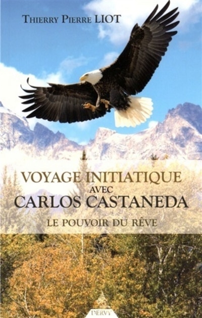 Front cover_Voyage initiatique avec Carlos Castaneda : le pouvoir du rêve