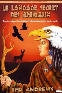 Couverture_Le langage secret des animaux : pouvoirs magiques et spirituels des créatures des plus petites aux plus grandes : inclus un dictionnaire exhaustif du symbolisme des animaux, des oiseaux, des insectes et des reptiles