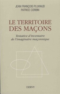 Front cover_Le territoire des maçons : tentative d'inventaire de l'imaginaire maçonnique