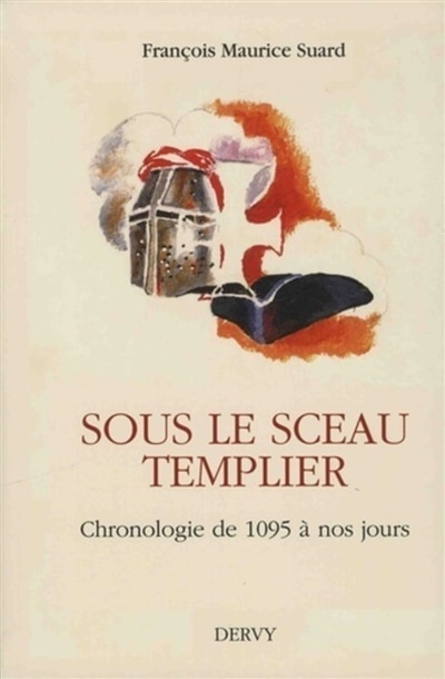 Sous le sceau templier: chronologie de 1095 à nos jours