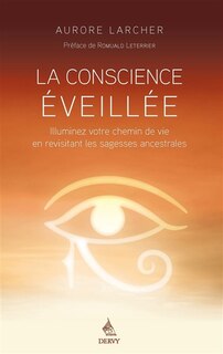 Front cover_La conscience éveillée : illuminez votre chemin de vie en revisitant les sagesses ancestrales