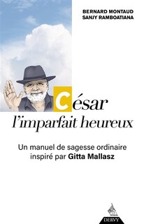 Front cover_César, l'imparfait heureux : un manuel de sagesse ordinaire inspiré par Gitta Mallasz