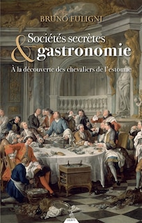 Couverture_Sociétés secrètes & gastronomie : à la découverte des chevaliers de l'estomac