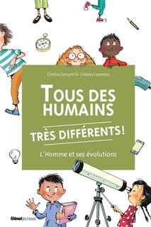 Tous des humains très différents !: l'homme et ses évolutions