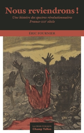 « Nous reviendrons! »: Une histoire des spectres révolutionnaires France-XIXe siècle